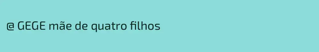 @ GEGE mãe de quatro filhos